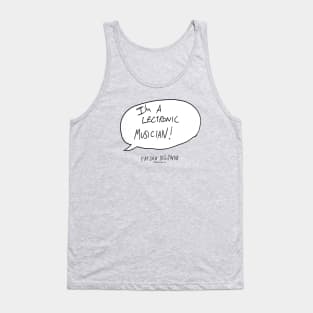 I'M A 'LECTRONIC MUSICIAN! Tank Top